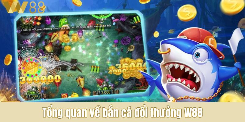 Tổng quan về bắn cá đổi thưởng W88