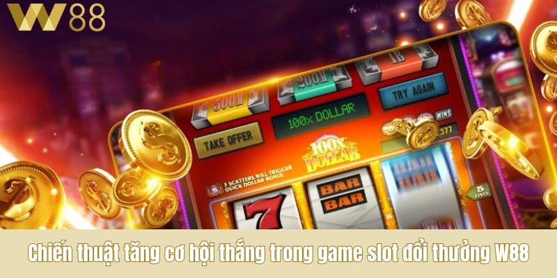 Chiến thuật tăng cơ hội thắng trong game slot đổi thưởng W88